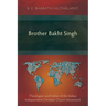 Brother Bakht Singh: Theologian and Father of the Indian Independent Christian Church Movement