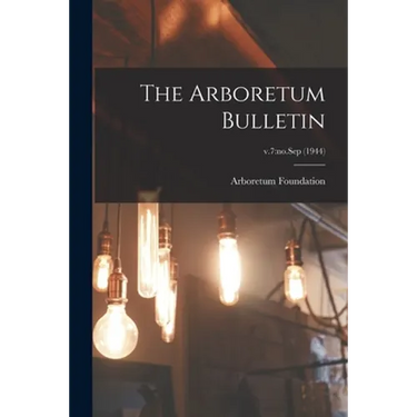 The Arboretum Bulletin; v.7: no.Sep (1944)