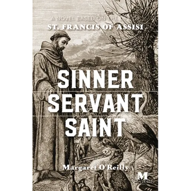 Sinner, Servant, Saint: A Novel Based on the Life of St. Francis of Assisi