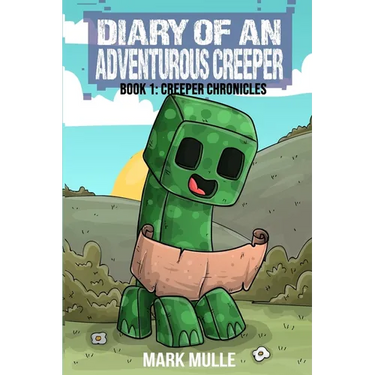 Diary of An Adventurous Creeper Book 1: Creeper Chronicles