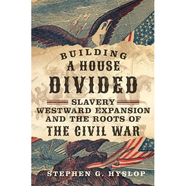 Building a House Divided: Slavery, Westward Expansion, and the Roots of the Civil War
