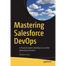 Mastering Salesforce Devops: A Practical Guide to Building Trust While Delivering Innovation