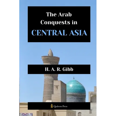 The Arab Conquests in Central Asia