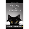 What Are You Waiting For?: You Don't Have 9 Lives! (Gifts for Cat Lovers, Funny Cat Books for Cat Lovers)