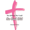 She Believed She Could, So God Did