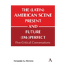 The (Latin) American Scene, Present and Future (Im-)Perfect: Five Critical Conversations