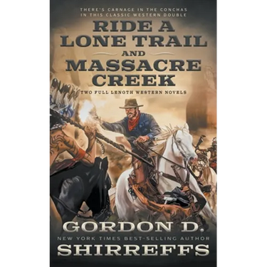 Ride A Lone Trail and Massacre Creek: Two Full Length Western Novels