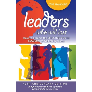 Leaders who will last: How to become the effective youth leader that God really wants