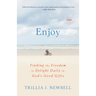 Enjoy: Finding the Freedom to Delight Daily in God's Good Gifts