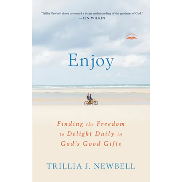 Enjoy: Finding the Freedom to Delight Daily in God's Good Gifts