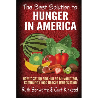 The Best Solution to Hunger in America: How to Set Up and Run an All-Volunteer Community Food Rescue Organization