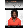 Intentional Professional Growth: Ordered Steps to Unlock Your Fullest Potential and Succeed In Your Life, Career, and Business