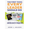 The First Thing Every Leader Should Do: Leadership Lessons for Changing Churches