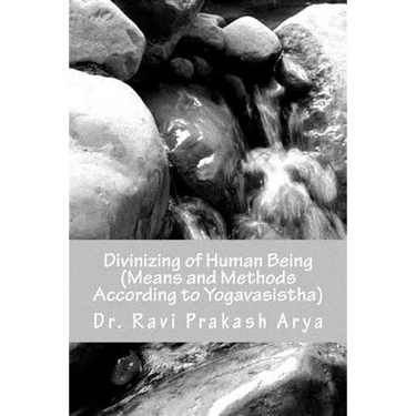 Divinizng of Human Being: Means and Method According to Yagavasistha