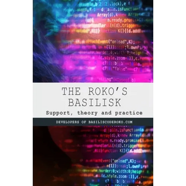 The Roko's Basilisk: Support, theory and practice