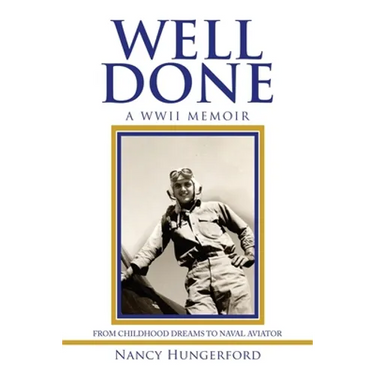 Well Done: A Wwii Memoir from Childhood Dreams to Naval Aviator
