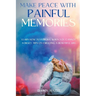 Make Peace With Painful Memories: Learn How To Forgive When You Cannot Forget. Tips On Creating A Beautiful Life
