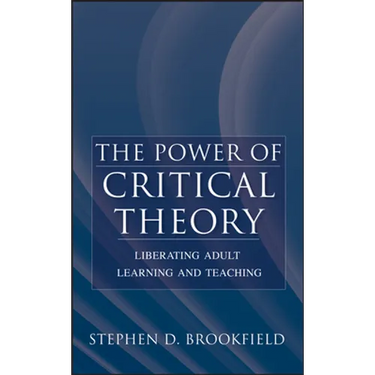 The Power of Critical Theory: Liberating Adult Learning and Teaching