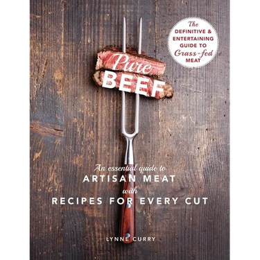 Pure Beef: An Essential Guide to Artisan Meat with Recipes for Every Cut