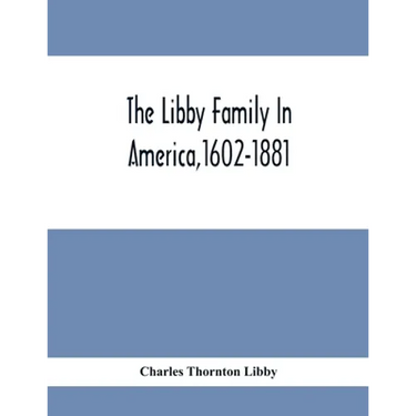 The Libby Family In America,1602-1881