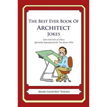 The Best Ever Book of Architect Jokes: Lots and Lots of Jokes Specially Repurposed for You-Know-Who