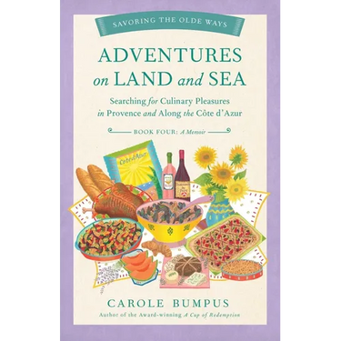 Adventures on Land and Sea: Searching for Culinary Pleasures in Provence and Along the Cote d'Azur