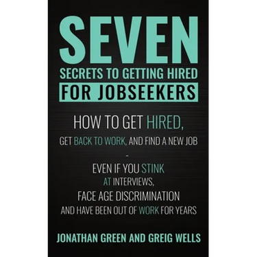 Seven Secrets to Getting Hired for Jobseekers: How to get Hired, Get Back to Work, and Find a New Job - Even if you Stink at Interviews, Face Age Disc