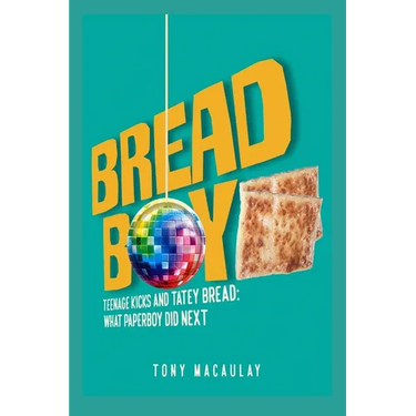Breadboy: Teenage Kicks and Tatey Bread - What Paperboy Did Next