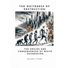 The Whiteness of Destruction: The Origins and Consequences of White Aggression