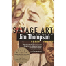 Savage Art: A Biography of Jim Thompson (National Book Critics Circle Award Winner)