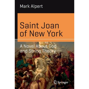 Saint Joan of New York: A Novel about God and String Theory