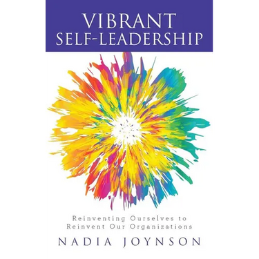 Vibrant Self-Leadership: Reinventing Ourselves to Reinvent Our Organizations