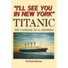 I'll See You in New York: TITANIC: The Courage of a Survivor