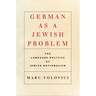 German as a Jewish Problem: The Language Politics of Jewish Nationalism