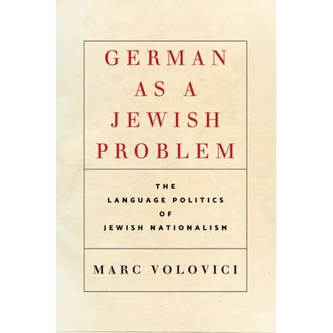 German as a Jewish Problem: The Language Politics of Jewish Nationalism