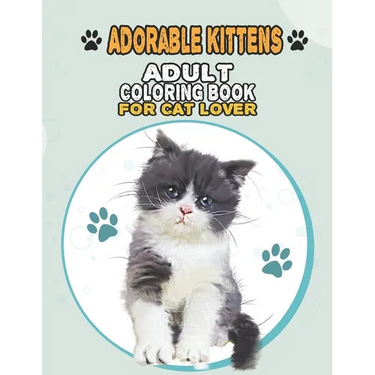 Adorable Kittens Adult Coloring Book For Cat Lover: A Fun Easy, Relaxing, Stress Relieving Beautiful Cats Large Print Adult Coloring Book Of Kittens,