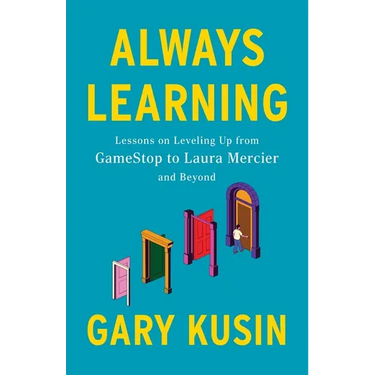 Always Learning: Lessons on Leveling Up, from GameStop to Laura Mercier and Beyond