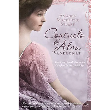 Consuelo and Alva Vanderbilt: The Story of a Mother and a Daughter in the 'Gilded Age'