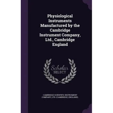 Physiological Instruments Manufactured by the Cambridge Instrument Company, Ltd., Cambridge England