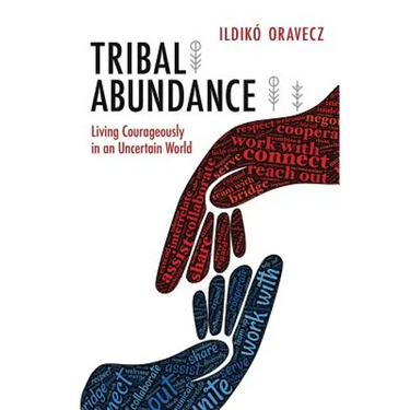 Tribal Abundance: Living Courageously in an Uncertain World