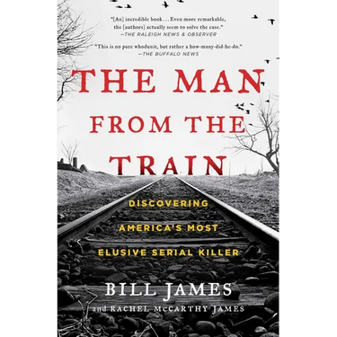 The Man from the Train: Discovering America's Most Elusive Serial Killer