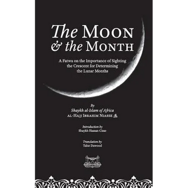 The Moon & the Month: A Fatwa on the importance of Sighting the Crescent for determining the Lunar Months