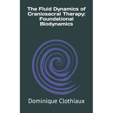 The Fluid Dynamics of Craniosacral Therapy: Foundational Biodynamics