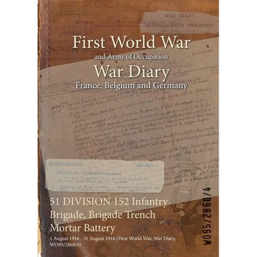 51 DIVISION 152 Infantry Brigade, Brigade Trench Mortar Battery: 1 August 1916 - 31 August 1916 (First World War, War Diary, WO95/2868/4)