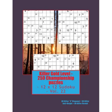 Killer Gold Level - 250 Championship puzzles - 12 x 12 Sudoku - Vol. 22: 80 Killer "X" Diagonal - 80 Killer Anti-Knight - 90 Killer Hermit.