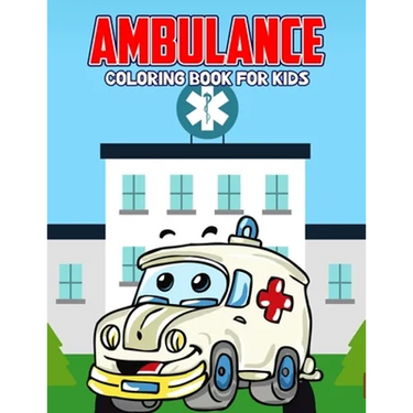 Ambulance Coloring Book for Kids: Creative, Fun and Unique Coloring Activity Book for Beginner, Toddler, Preschooler & Kids Ages 4-8