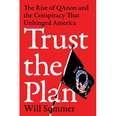 Trust the Plan: The Rise of Qanon and the Conspiracy That Unhinged America