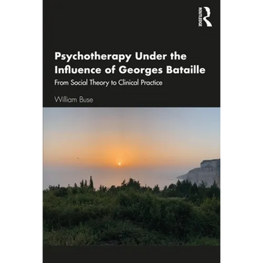Psychotherapy Under the Influence of Georges Bataille: From Social Theory to Clinical Practice