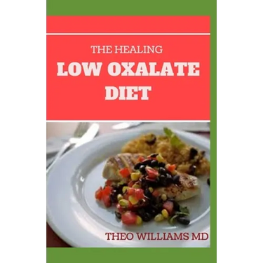 The Healing Low Oxalate Diet: Smoothies, Dessert and Breakfast Recipes designed for Low Oxalate diet
