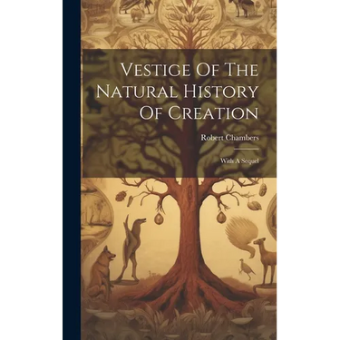 Vestige Of The Natural History Of Creation: With A Sequel